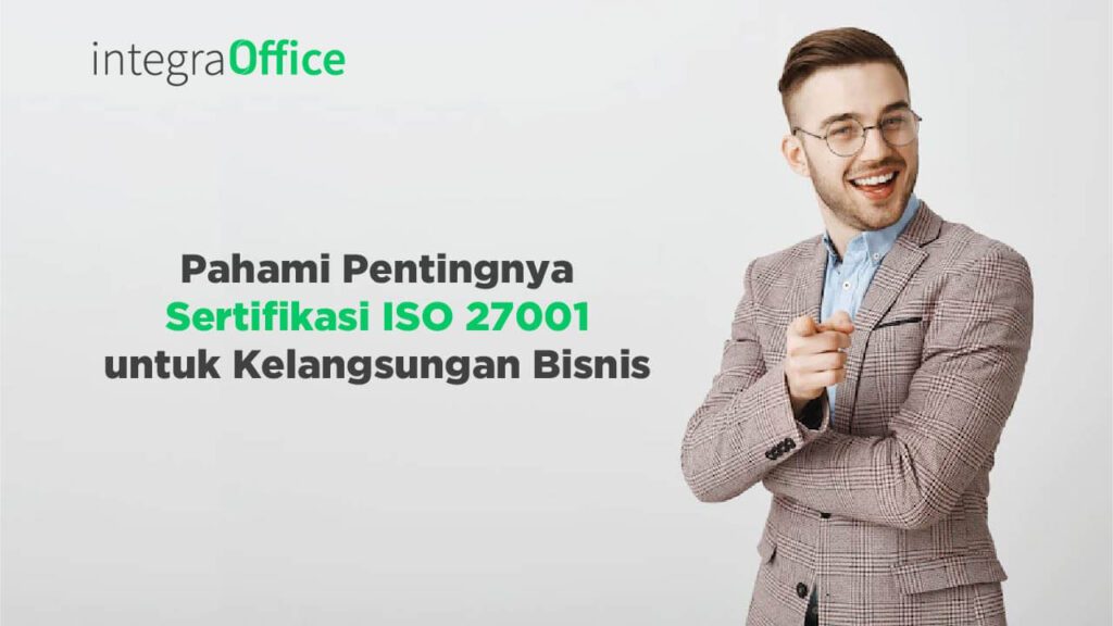 Pahami Pentingnya Sertifikasi ISO 27001 Untuk Kelangsungan Bisnis