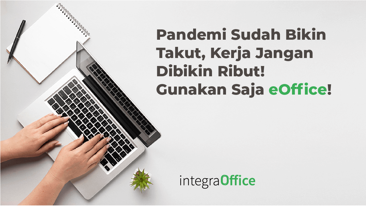 Pandemi Sudah Bikin Takut, Kerja Jangan Dibikin Ribut! Gunakan Saja eOffice