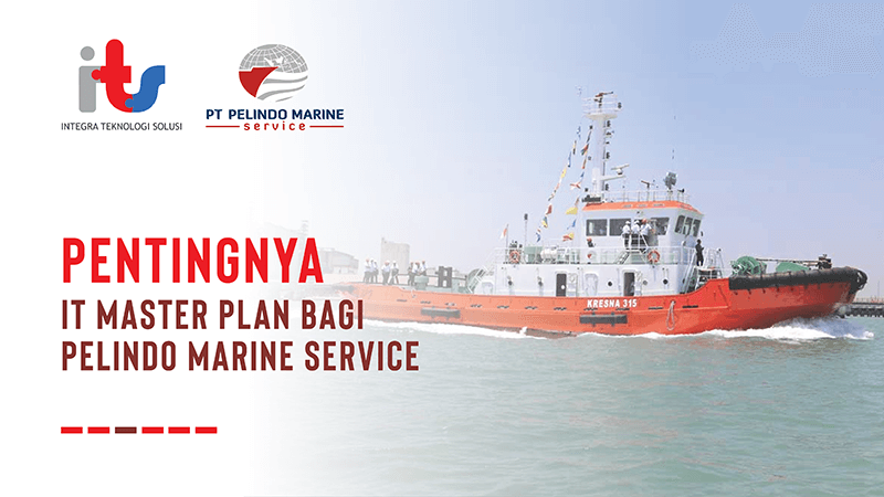 Pentingnya IT Master Plan Bagi Pelindo Marine Service