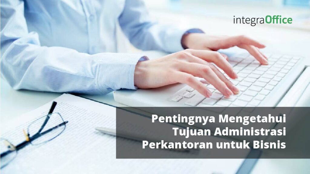 Pentingnya Mengetahui Tujuan Administrasi Perkantoran untuk Bisnis