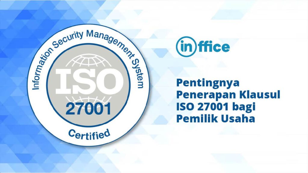 Pentingnya Penerapan Klausul ISO 27001 bagi Pemilik Usaha