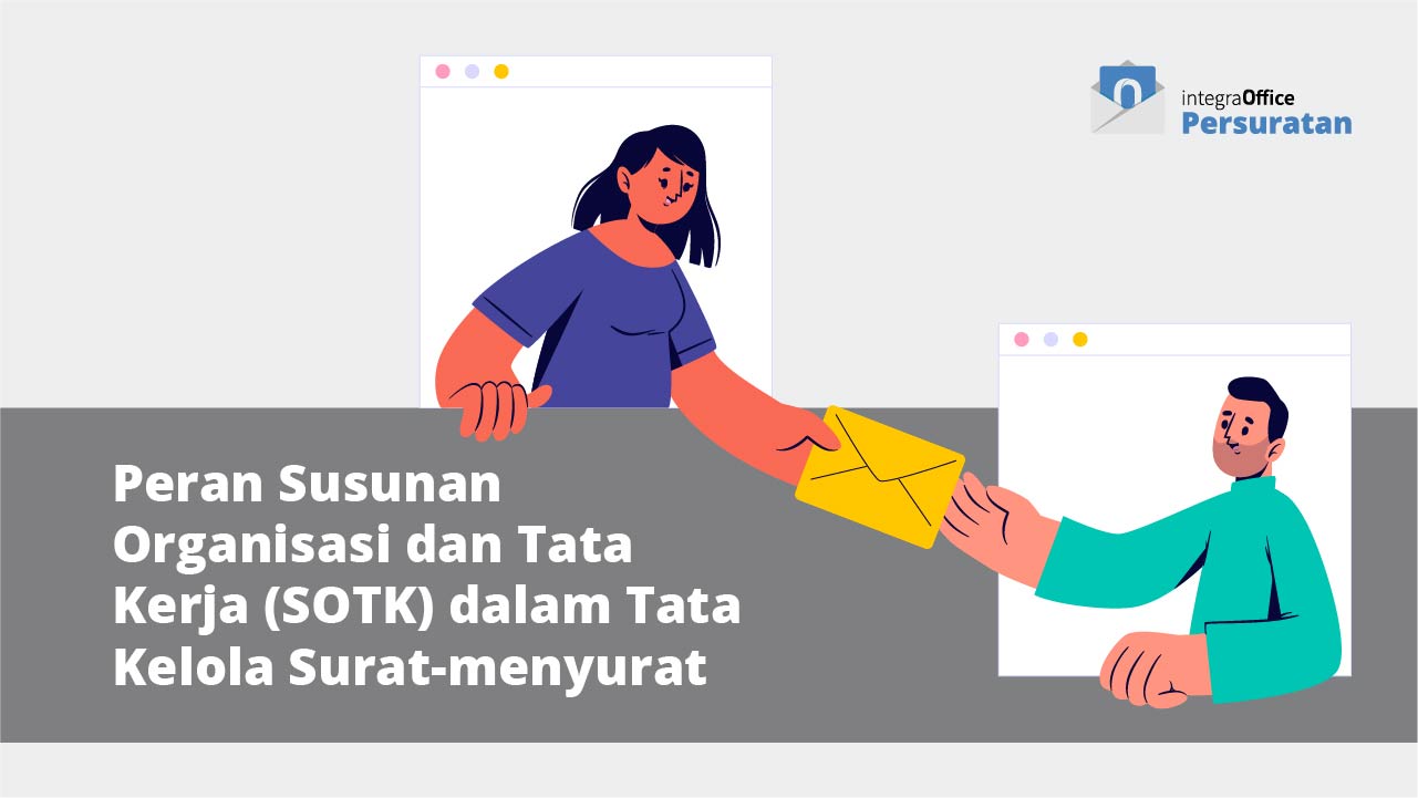 Peran Susunan Organisasi dan Tata Kerja (SOTK) dalam Tata Kelola Surat-menyurat
