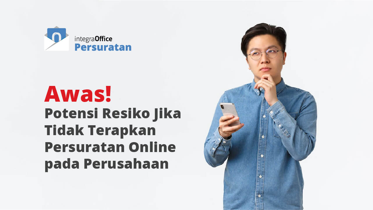Awas! Potensi Resiko Jika Tidak Terapkan Persuratan Online pada Perusahaan