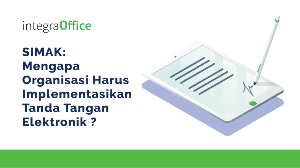 SIMAK: Mengapa Organisasi Harus Implementasikan Tanda Tangan Elektronik ?