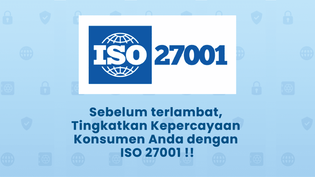 Sebelum terlambat, Tingkatkan Kepercayaan Konsumen Anda Dengan ISO 27001