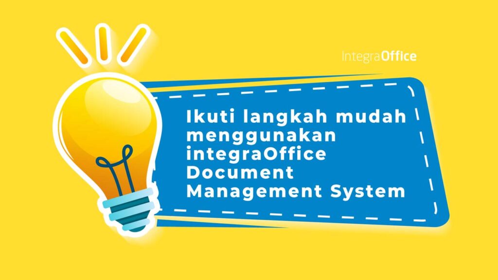 Simak : “Ikuti Langkah Mudah Menggunakan IntegraOffice Document Management System”