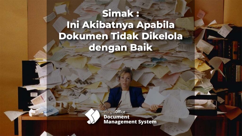 Simak: Ini Akibatnya Apabila Dokumen Tidak Dikelola dengan Baik