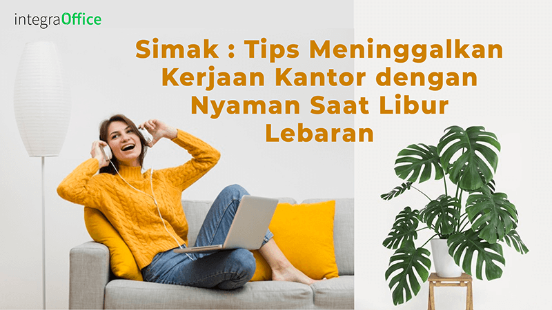 Simak : Tips Meninggalkan Kerjaan Kantor dengan Nyaman Saat Libur Lebaran