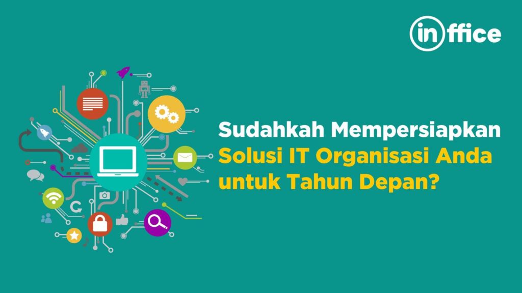 Sudahkah Mempersiapkan Solusi IT Organisasi Anda untuk Tahun Depan?