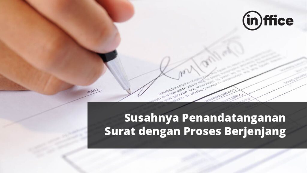 Susahnya Penandatanganan Surat dengan Proses Berjenjang