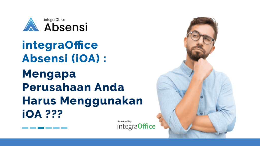 integraOffice Absensi : Mengapa Perusahaan Anda Harus Menggunakan iOA