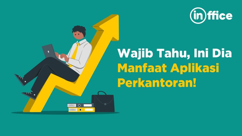 wajib tahu, ini dia manfaat Aplikasi perkantoran!