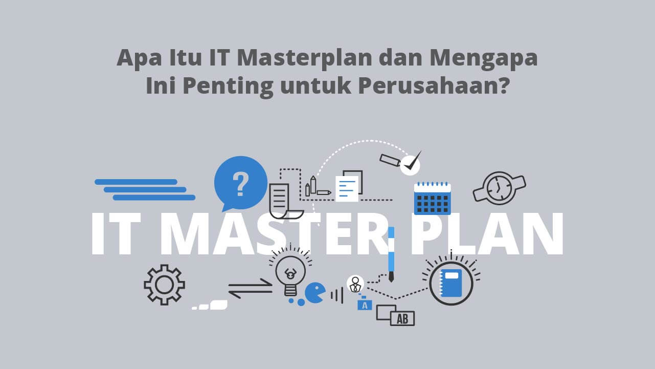 Apa Itu IT Masterplan dan Mengapa Ini Penting untuk Perusahaan