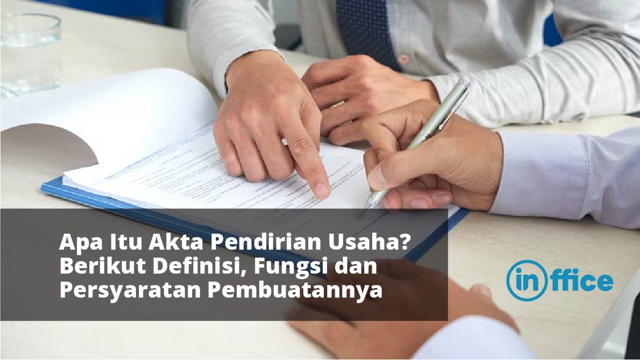 Apa Itu Akta Pendirian Usaha Berikut Definisi, Fungsi dan Persyaratan Pembuatannya
