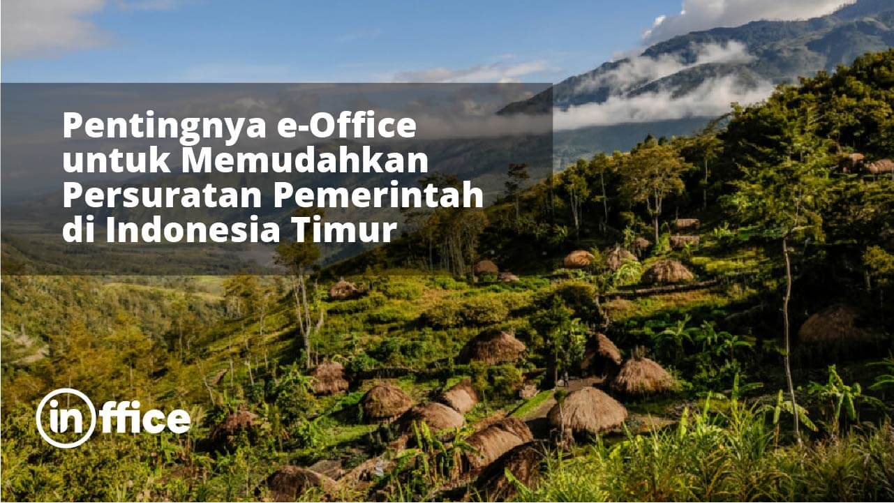 Pentingnya e-Office untuk Memudahkan Persuratan Pemerintah di Indonesia Timur