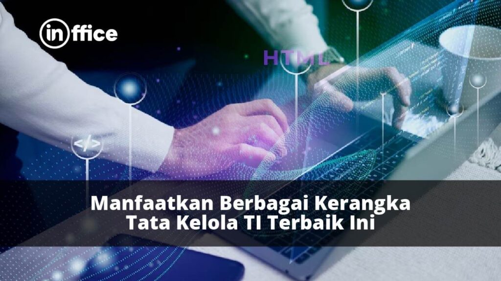 Manfaatkan Berbagai Kerangka Tata Kelola TI Terbaik Ini