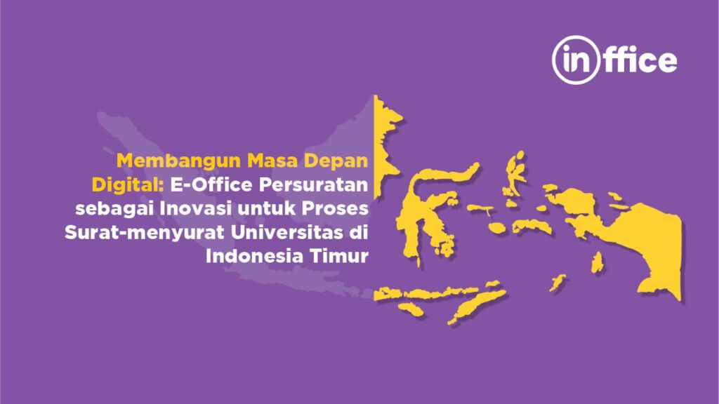 Membangun Masa Depan Digital E-Office Persuratan sebagai Inovasi untuk Proses Surat-menyurat Universitas di Indonesia Timur