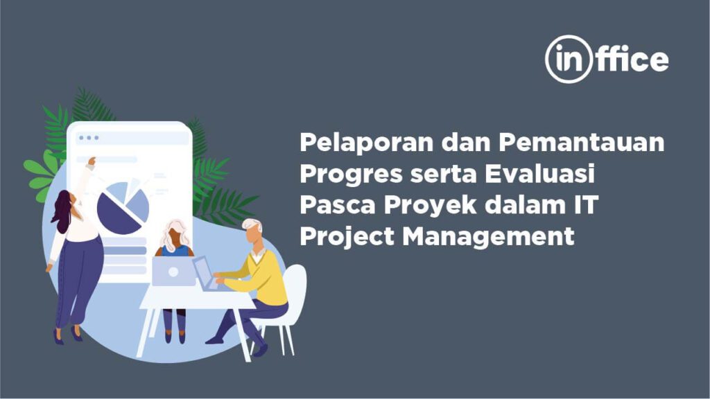 PELAPORAN DAN PEMANTAUAN PROGRES SERTA EVALUASAI PASCA PROYEK DALAM IT PROJECT MANAJEMENT