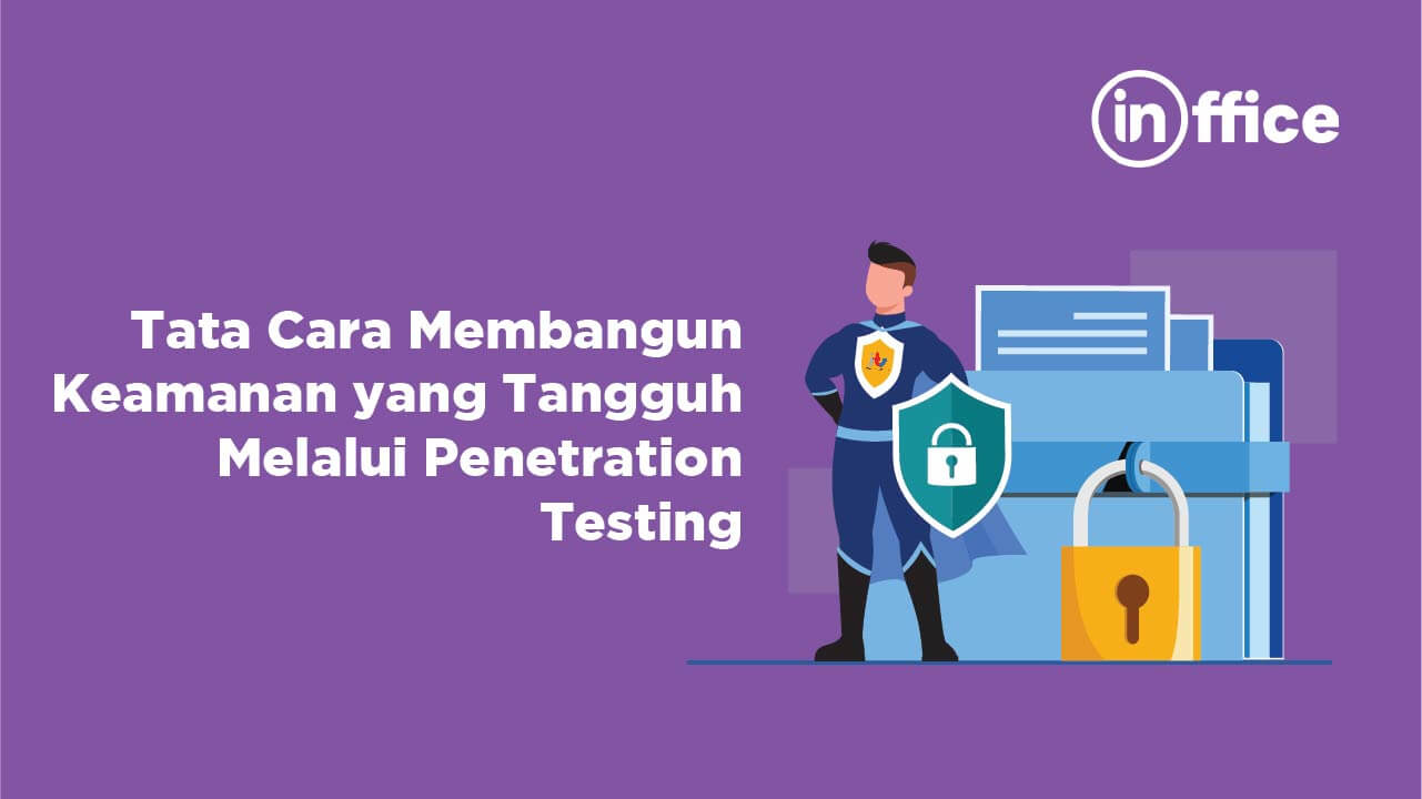 Tata Cara Membangun Keamanan yang Tangguh Melalui Penetration Testing
