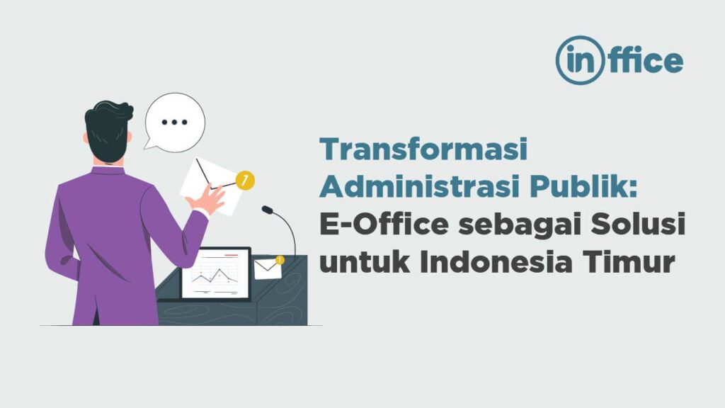 Transformasi Administrasi Publik E-Office sebagai Solusi untuk Indonesia Timur