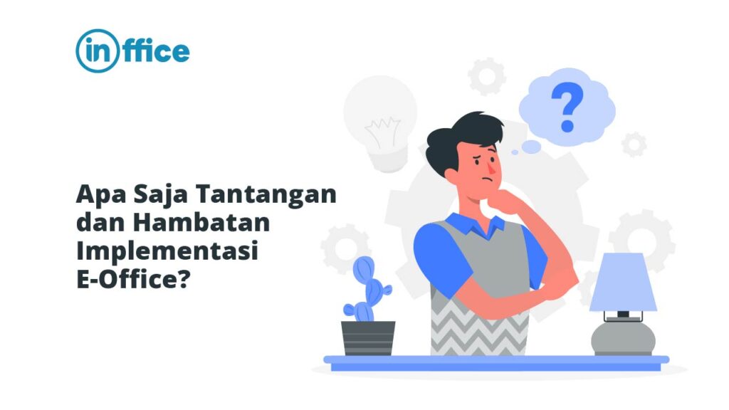 Apa Saja Tantangan dan Hambatan Implementasi E-Office