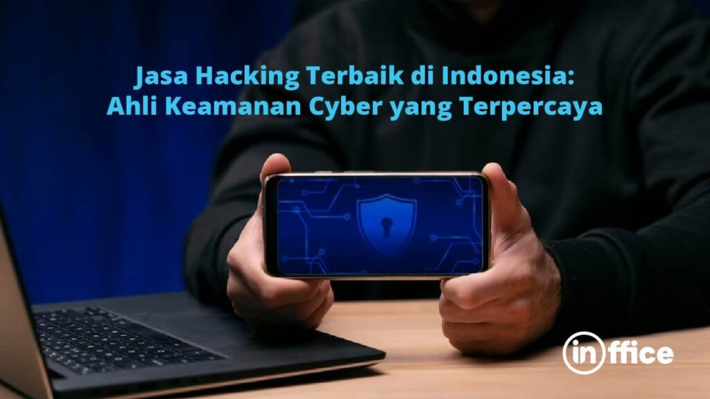 Jasa Hacking Terbaik di Indonesia Ahli Keamanan Cyber yang Terpercaya