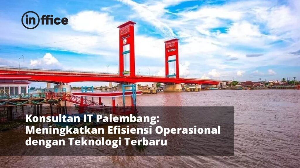 Konsultan IT Palembang Meningkatkan Efisiensi Operasional dengan Teknologi Terbaru