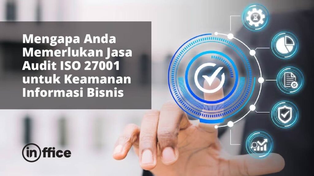 Mengapa Anda Memerlukan Jasa Audit ISO 27001 untuk Keamanan Informasi Bisnis