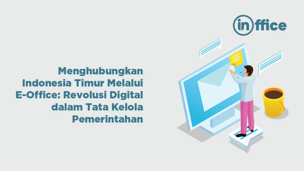 Menghubungkan Indonesia Timur Melalui E-Office Revolusi Digital dalam Tata Kelola Pemerintahan