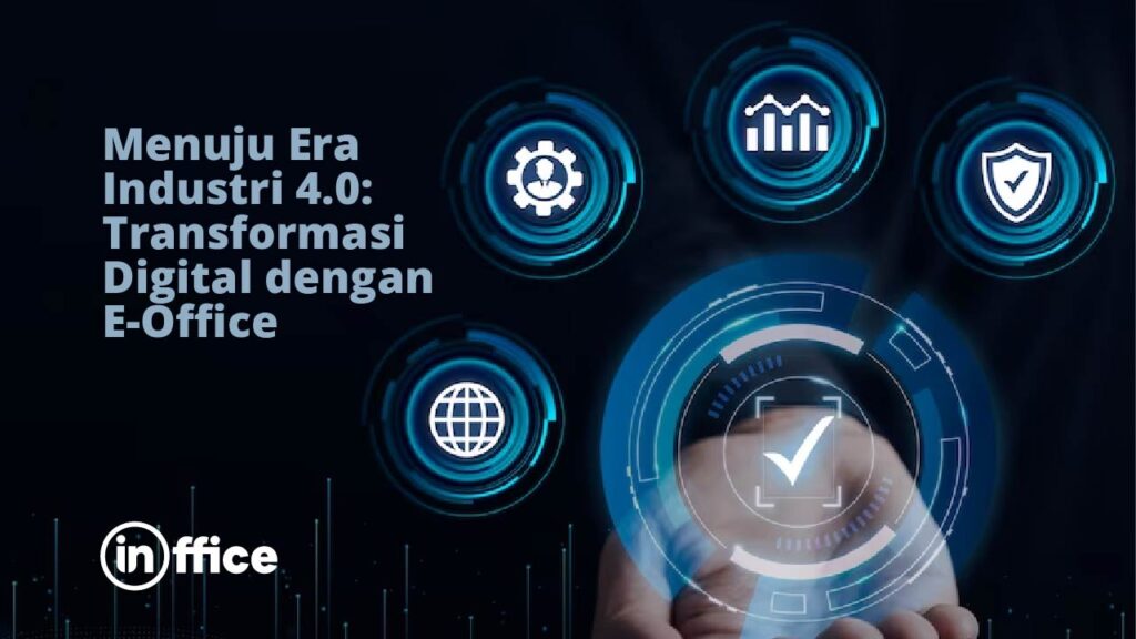 Menuju Era Industri 4.0 Transformasi Digital dengan E-Office