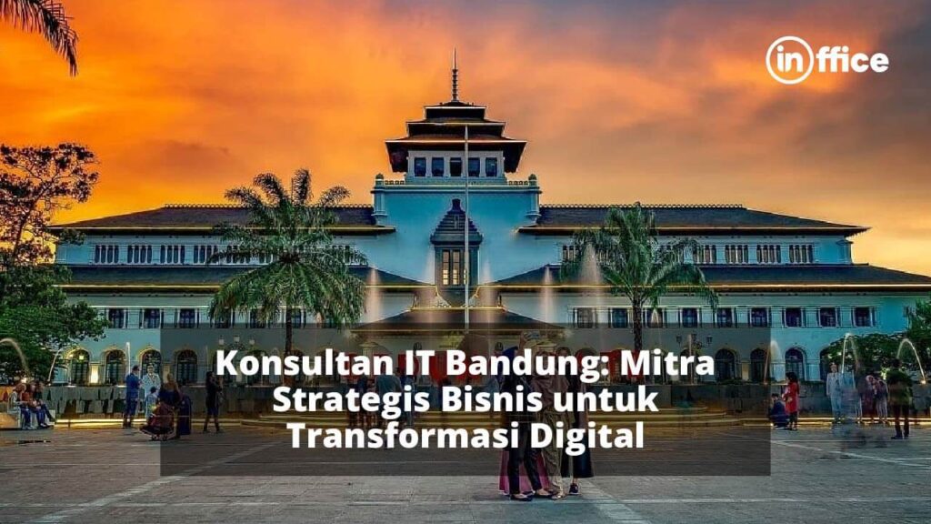 Konsultan IT Bandung Mitra Strategis Bisnis untuk Transformasi Digital