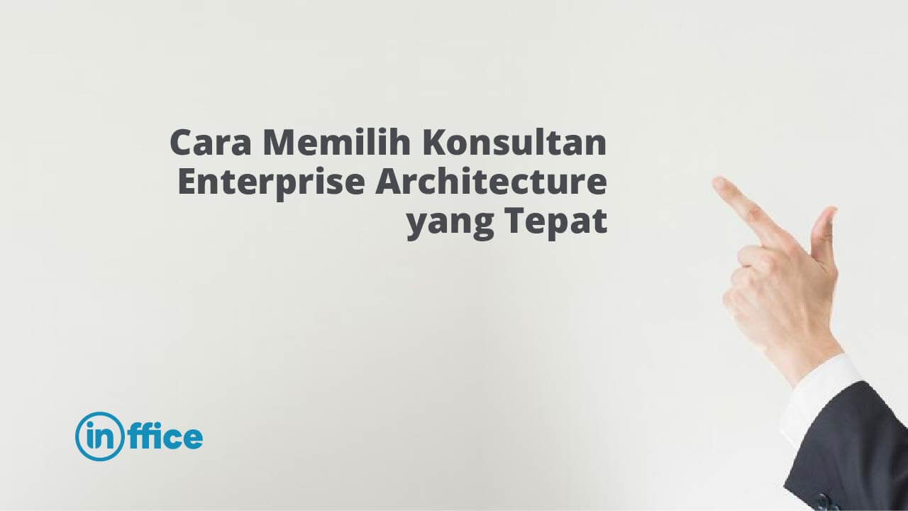 Cara Memilih Konsultan Enterprise Architecture yang Tepat