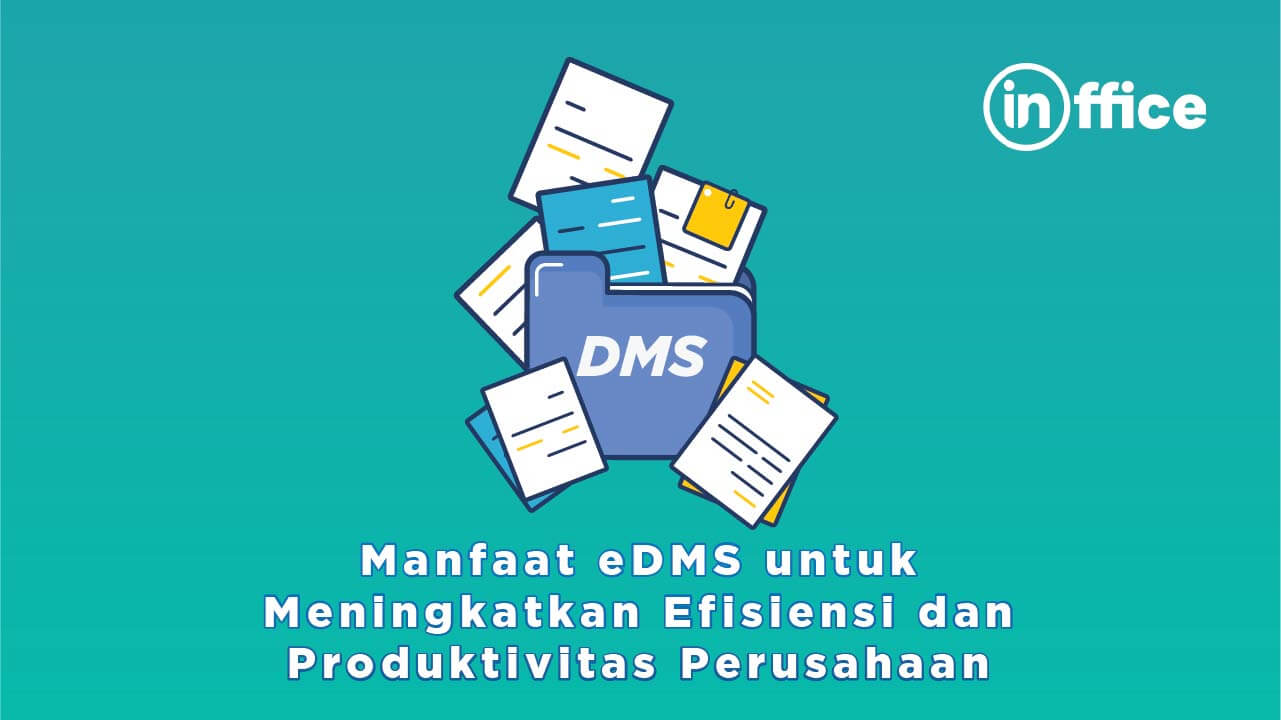 Manfaat eDMS untuk Meningkatkan Efisiensi dan Produktivitas Perusahaan