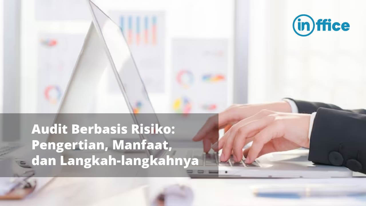 Audit Berbasis Risiko Pengertian, Manfaat, dan Langkah-langkahnya