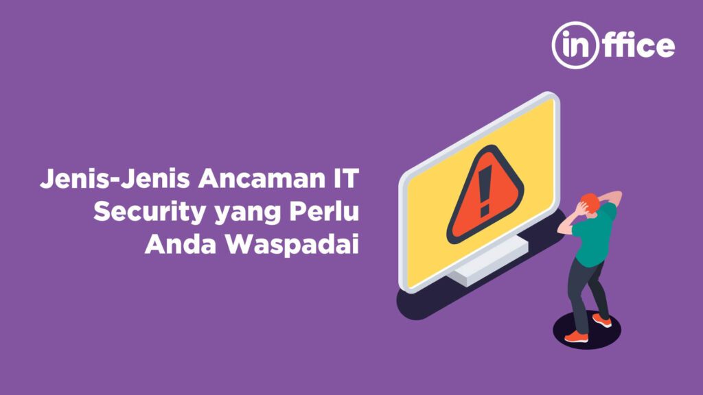 Jenis-Jenis Ancaman IT Security yang Perlu Anda Waspadai