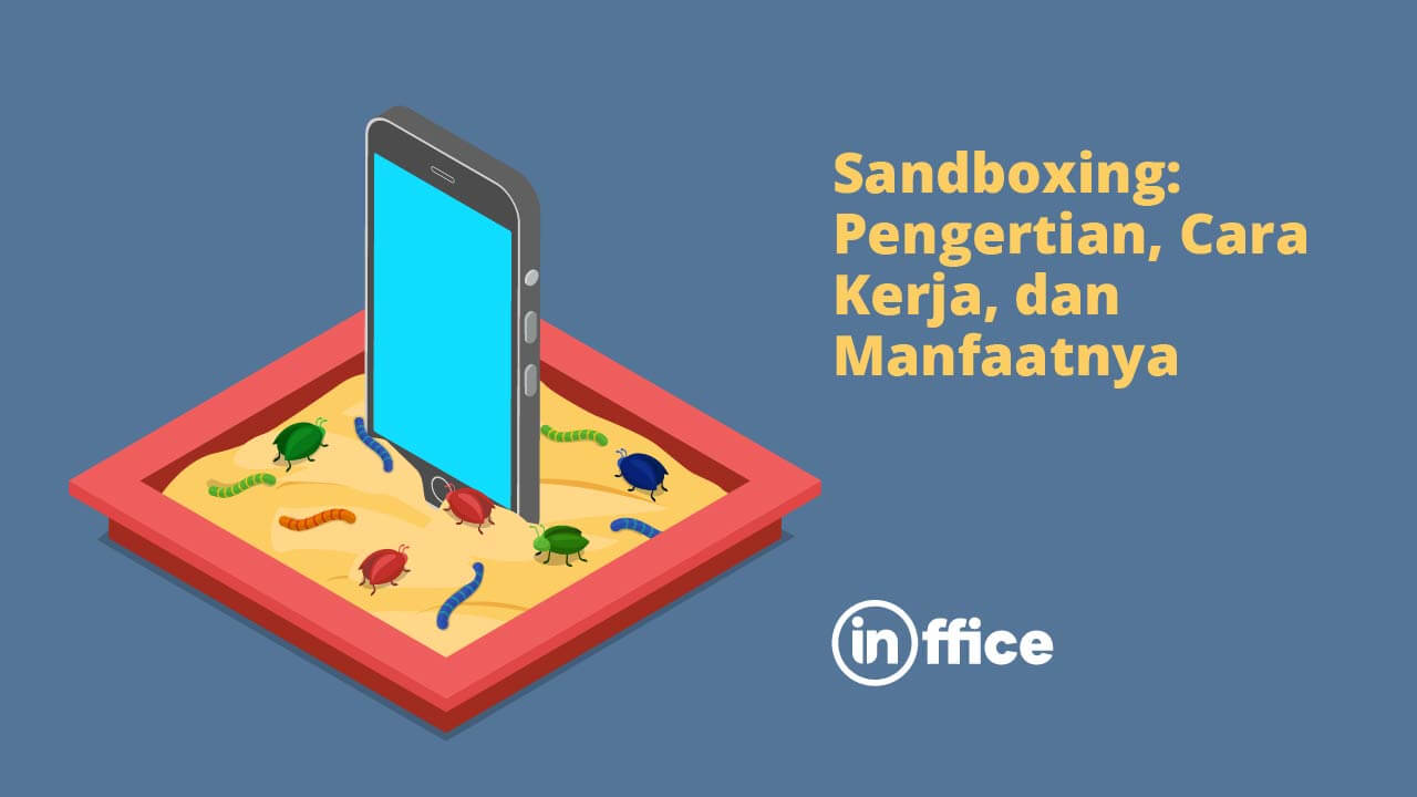 Sandboxing Pengertian, Cara Kerja, dan Manfaatnya