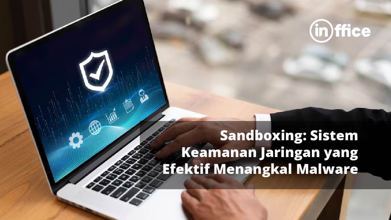 Sandboxing Sistem Keamanan Jaringan yang Efektif Menangkal Malware