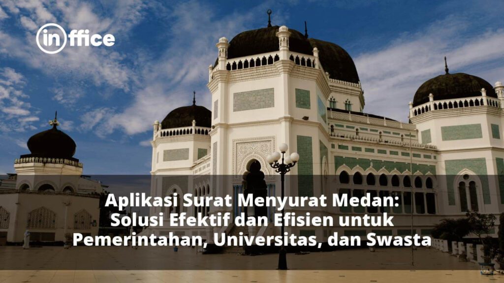 Aplikasi Surat Menyurat Medan Solusi Efektif dan Efisien untuk Pemerintahan, Universitas, dan Swasta