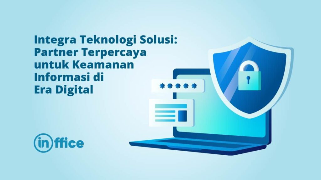 Integra Teknologi Solusi Partner Terpercaya untuk Keamanan Informasi di Era Digital