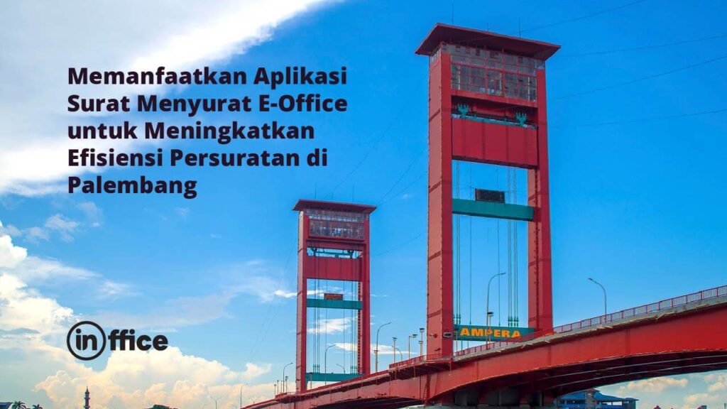 Memanfaatkan Aplikasi Surat Menyurat E-Office untuk Meningkatkan Efisiensi Persuratan di Palembang