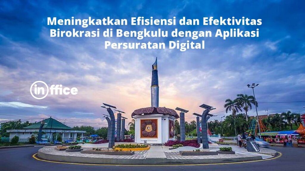 Meningkatkan Efisiensi dan Efektivitas Birokrasi di Bengkulu dengan Aplikasi Persuratan Digital