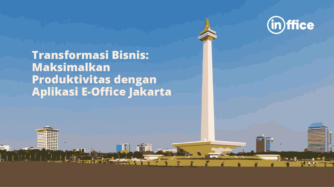 Transformasi Bisnis Maksimalkan Produktivitas dengan Aplikasi E-Office Jakarta