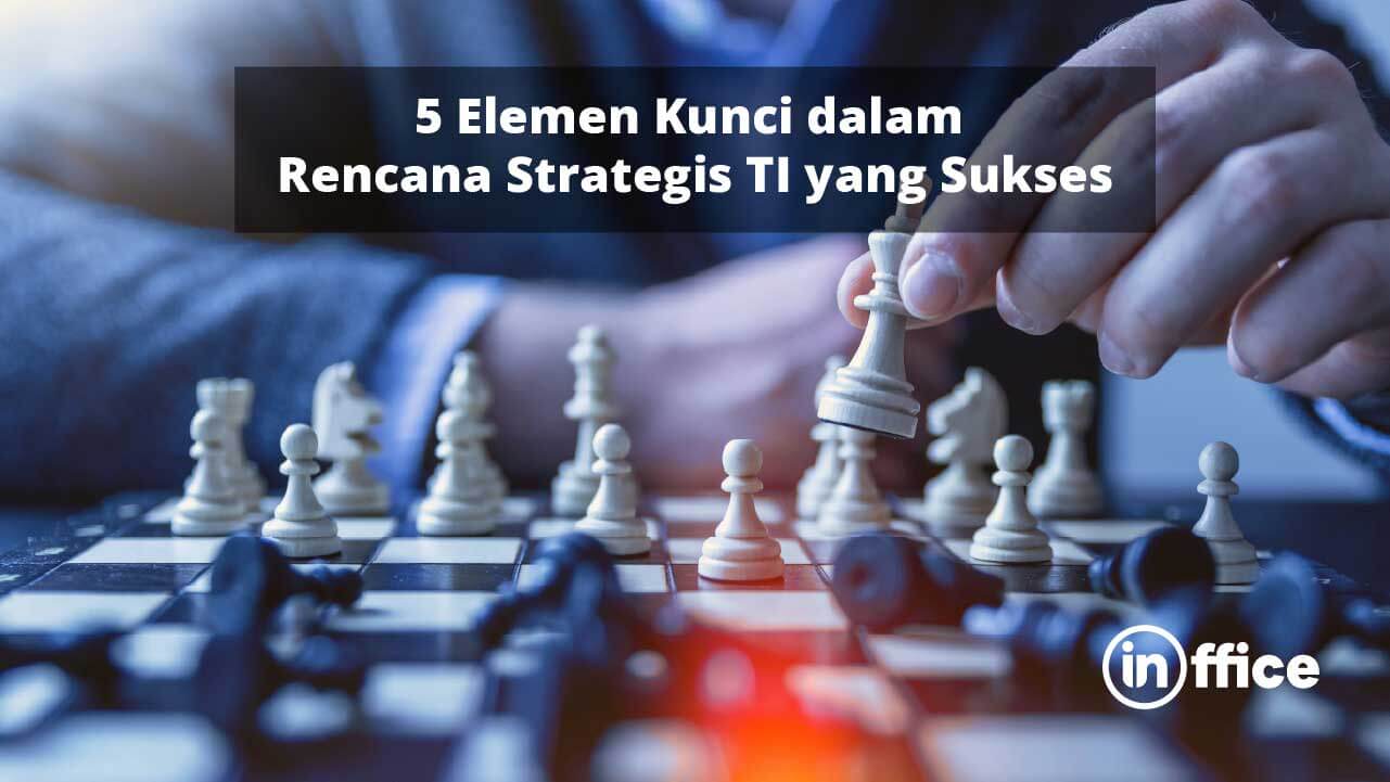 5 Elemen Kunci dalam Rencana Strategis TI yang Sukses