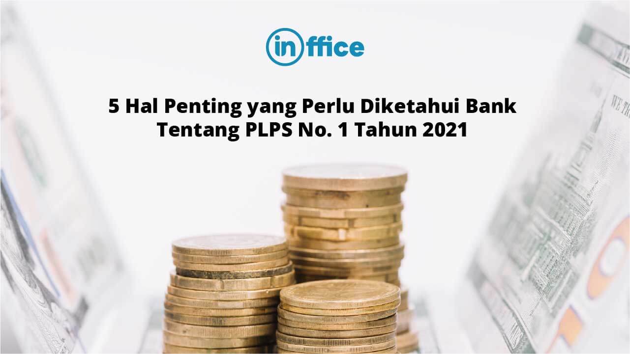 5 Hal Penting yang Perlu Diketahui Bank tentang PLPS No. 1 Tahun 2021