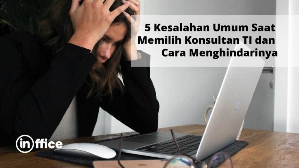 5 Kesalahan Umum Saat Memilih Konsultan TI dan Cara Menghindarinya