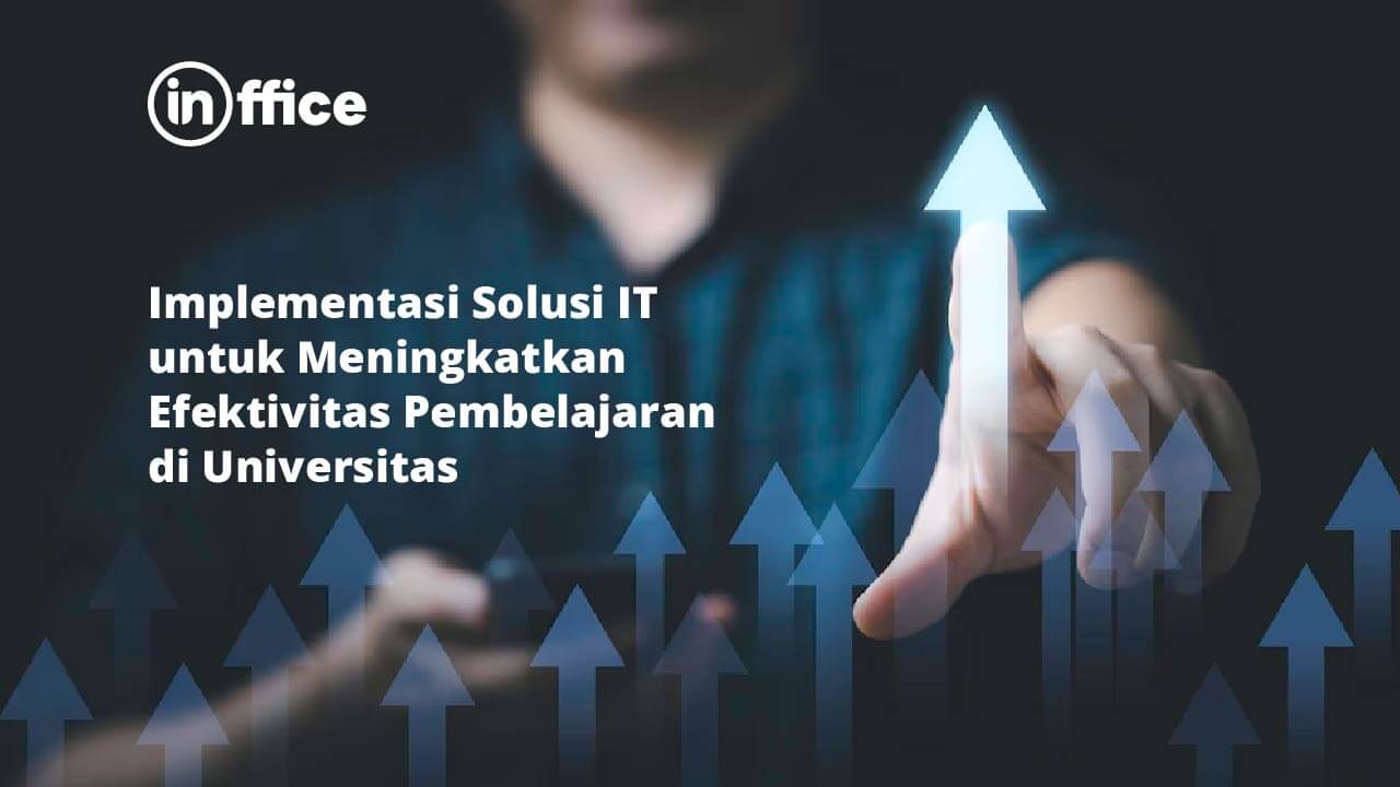 Implementasi Solusi IT untuk Meningkatkan Efektivitas Pembelajaran di Universitas