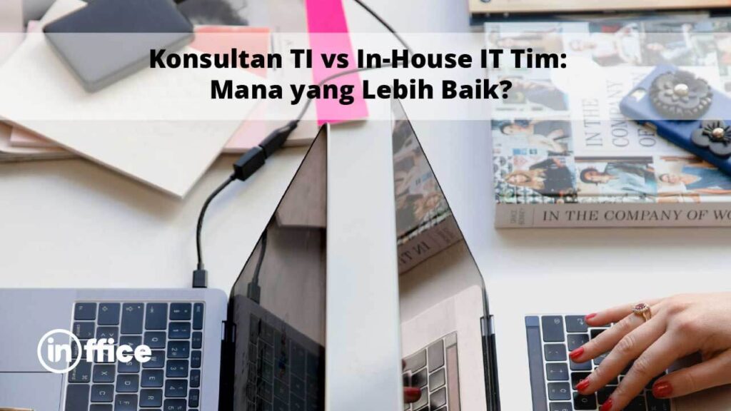 Konsultan TI vs In-House IT Tim Mana yang Lebih Baik