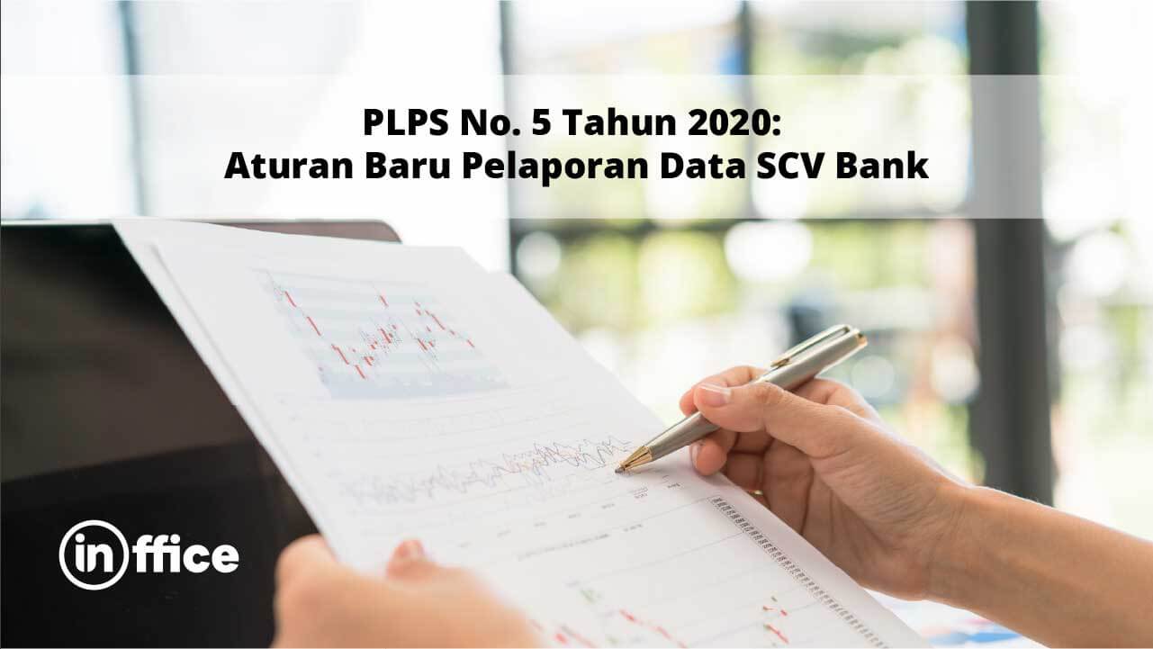 PLPS No. 5 Tahun 2020 Aturan Baru Pelaporan Data SCV Bank