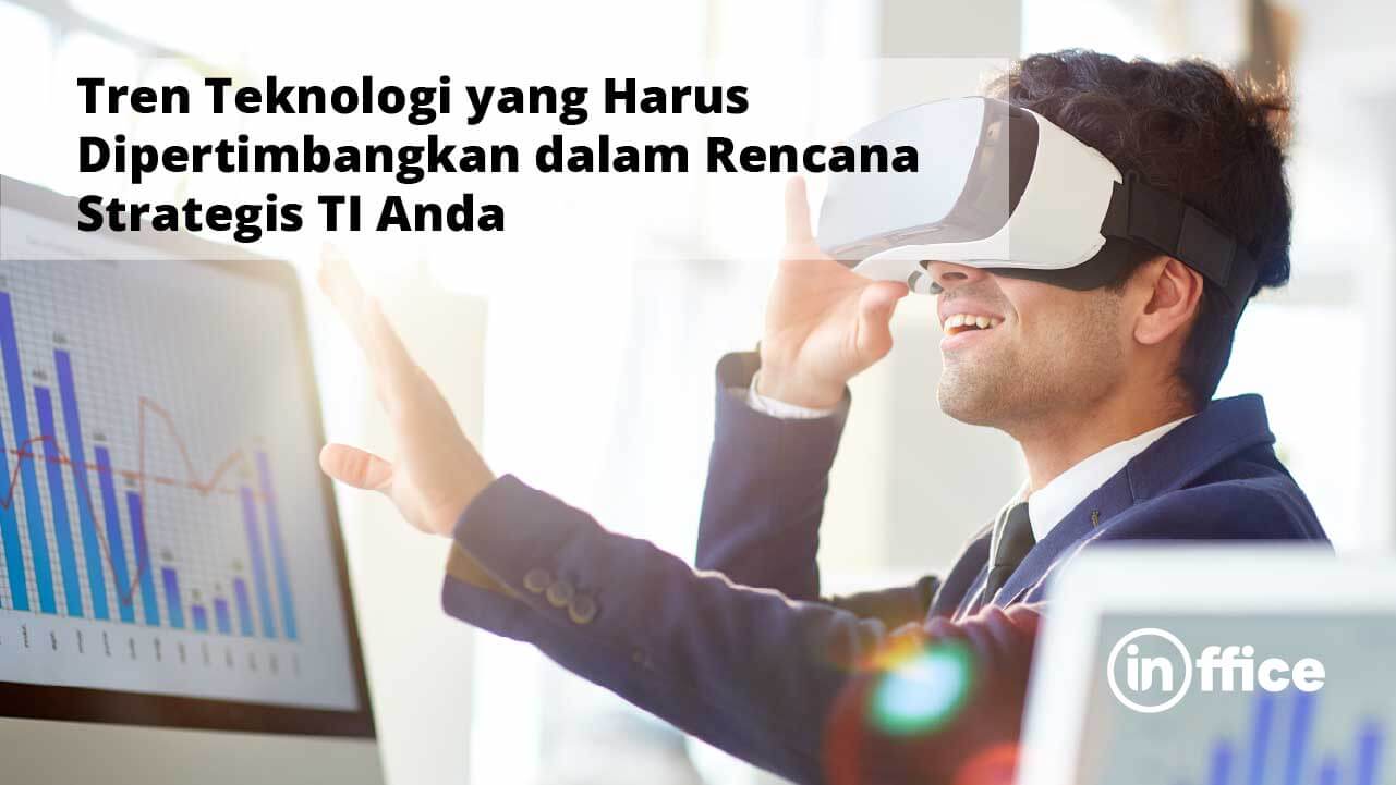 Tren Teknologi yang Harus Dipertimbangkan dalam Rencana Strategis TI Anda