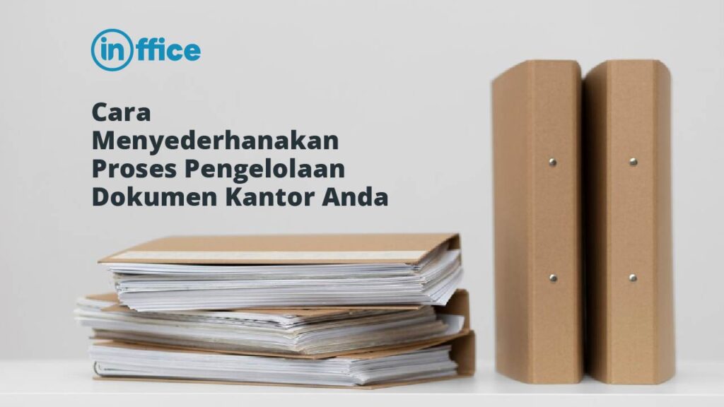 Cara Menyederhanakan Proses Pengelolaan Dokumen Kantor Anda